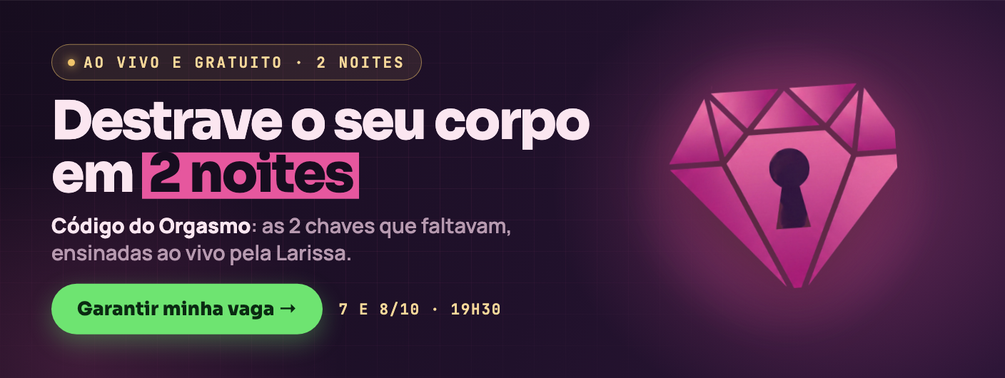 Código do Orgasmo: 2 noites ao vivo e gratuitas, 7 e 8 de outubro às 19h30